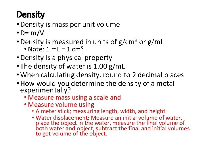 Density • Density is mass per unit volume • D= m/V • Density is