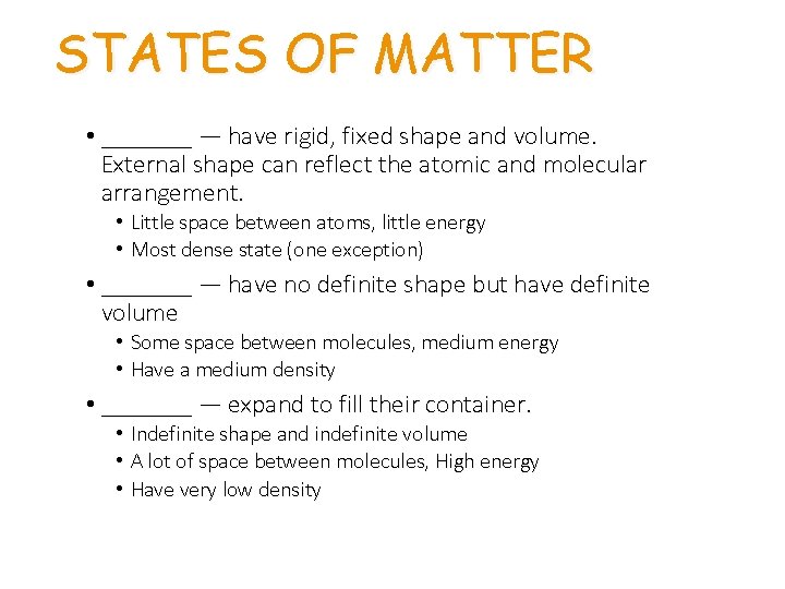 STATES OF MATTER • _______ — have rigid, fixed shape and volume. External shape