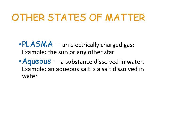 OTHER STATES OF MATTER • PLASMA — an electrically charged gas; Example: the sun