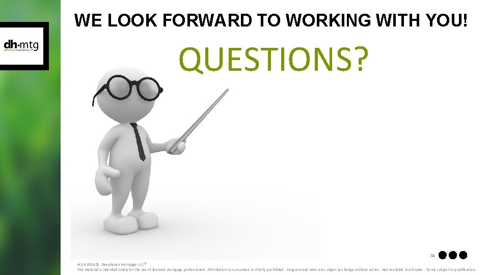WE LOOK FORWARD TO WORKING WITH YOU! QUESTIONS? 34 MLS# 958425 Deephaven Mortgage LLC®