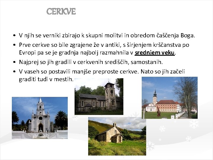 CERKVE • V njih se verniki zbirajo k skupni molitvi in obredom čaščenja Boga.