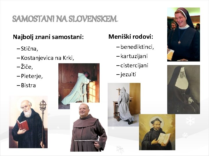SAMOSTANI NA SLOVENSKEM Najbolj znani samostani: – Stična, – Kostanjevica na Krki, – Žiče,