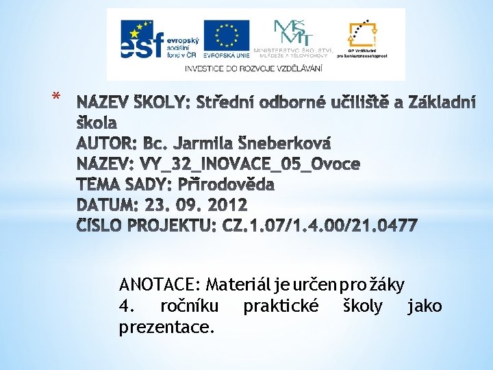 * ANOTACE: Materiál je určen pro žáky 4. ročníku praktické školy jako prezentace. 