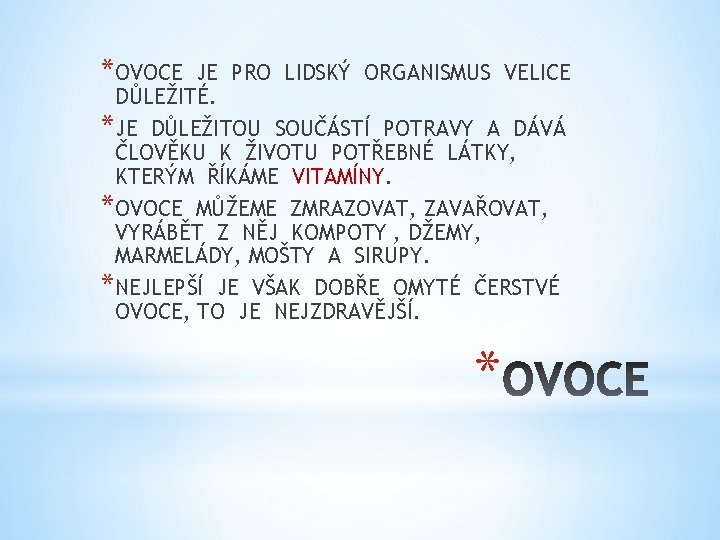 *OVOCE JE PRO LIDSKÝ ORGANISMUS VELICE DŮLEŽITÉ. *JE DŮLEŽITOU SOUČÁSTÍ POTRAVY A DÁVÁ ČLOVĚKU