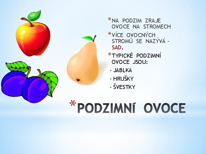 * NA PODZIM ZRAJE OVOCE NA STROMECH * VÍCE OVOCNÝCH STROMŮ SE NAZÝVÁ –