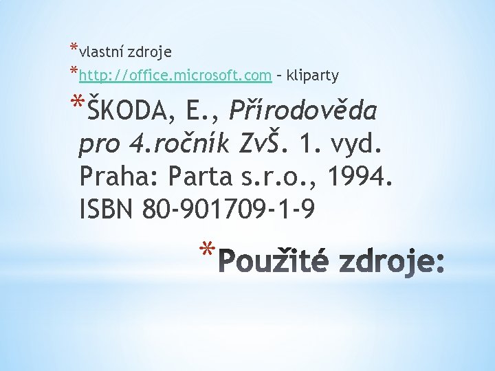 *vlastní zdroje *http: //office. microsoft. com – kliparty *ŠKODA, E. , Přírodověda pro 4.