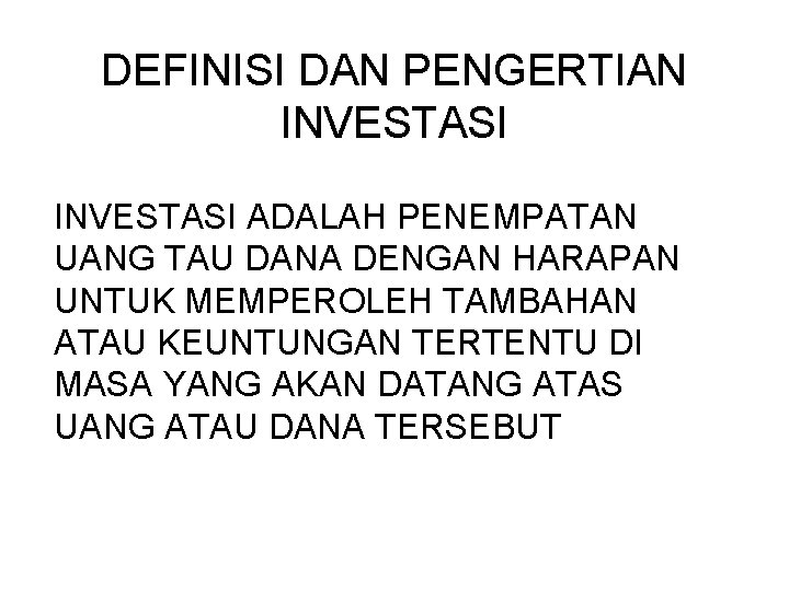 DEFINISI DAN PENGERTIAN INVESTASI ADALAH PENEMPATAN UANG TAU DANA DENGAN HARAPAN UNTUK MEMPEROLEH TAMBAHAN