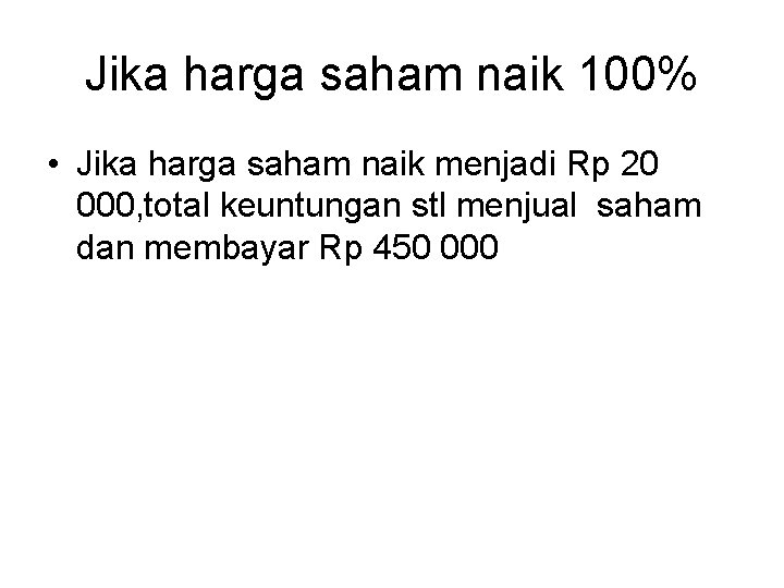 Jika harga saham naik 100% • Jika harga saham naik menjadi Rp 20 000,