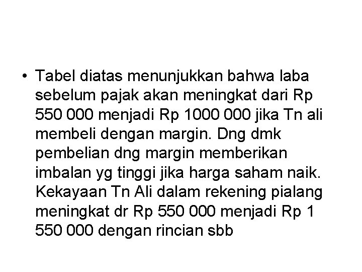  • Tabel diatas menunjukkan bahwa laba sebelum pajak akan meningkat dari Rp 550