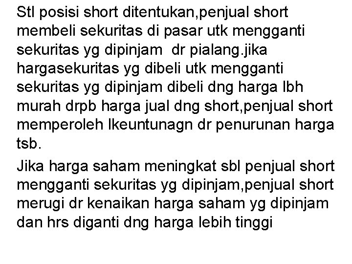 Stl posisi short ditentukan, penjual short membeli sekuritas di pasar utk mengganti sekuritas yg