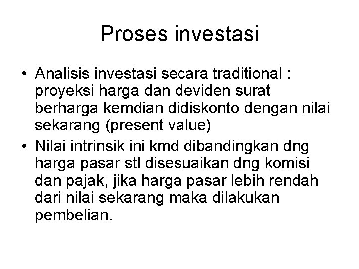 Proses investasi • Analisis investasi secara traditional : proyeksi harga dan deviden surat berharga