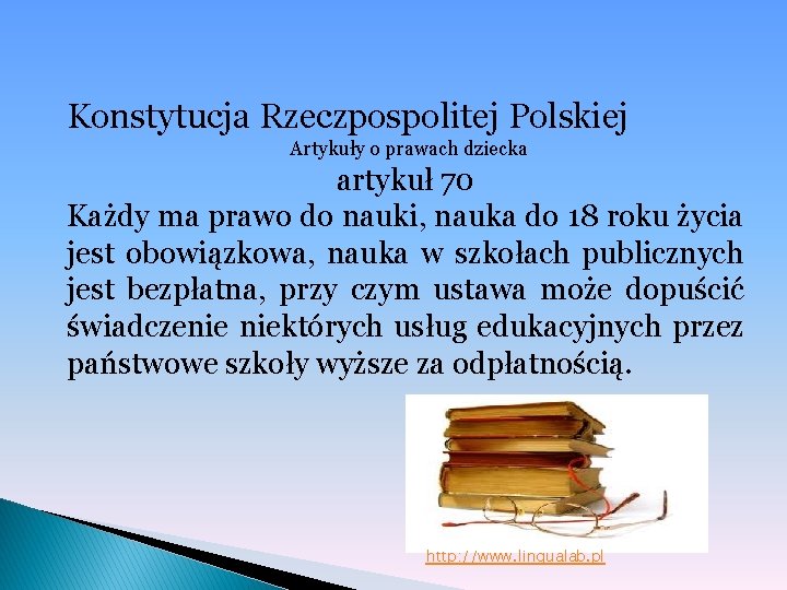 Konstytucja Rzeczpospolitej Polskiej Artykuły o prawach dziecka artykuł 70 Każdy ma prawo do nauki,