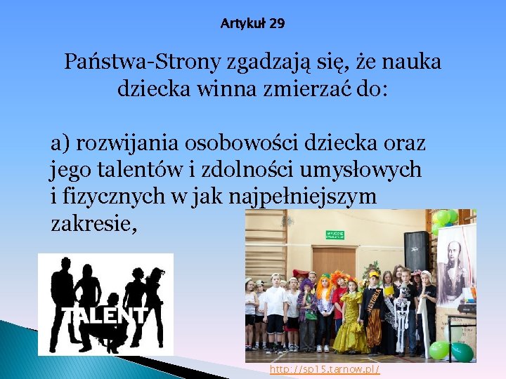 Artykuł 29 Państwa-Strony zgadzają się, że nauka dziecka winna zmierzać do: a) rozwijania osobowości