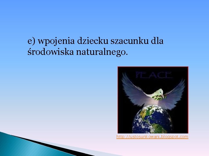 e) wpojenia dziecku szacunku dla środowiska naturalnego. http: //ustosunkowani. blogspot. com 