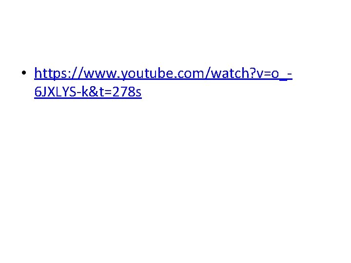  • https: //www. youtube. com/watch? v=o_6 JXLYS-k&t=278 s 