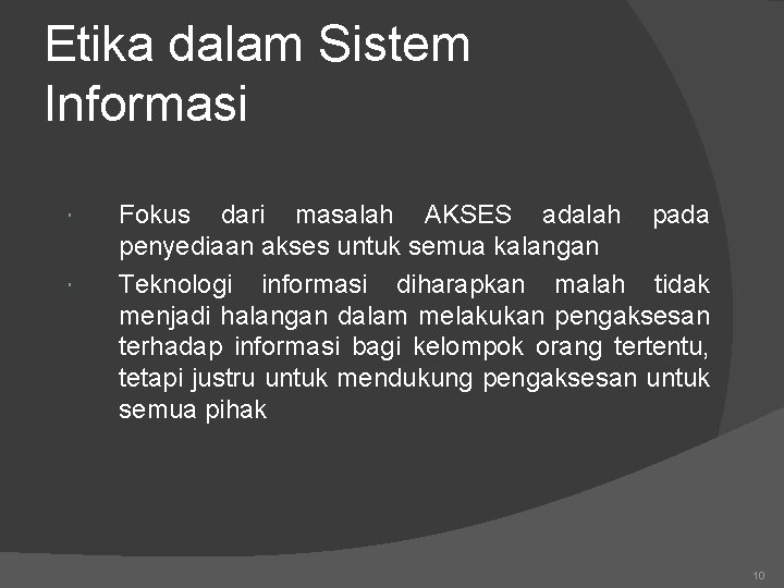 Etika dalam Sistem Informasi Fokus dari masalah AKSES adalah pada penyediaan akses untuk semua