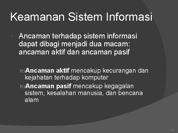 Keamanan Sistem Informasi Ancaman terhadap sistem informasi dapat dibagi menjadi dua macam: ancaman aktif