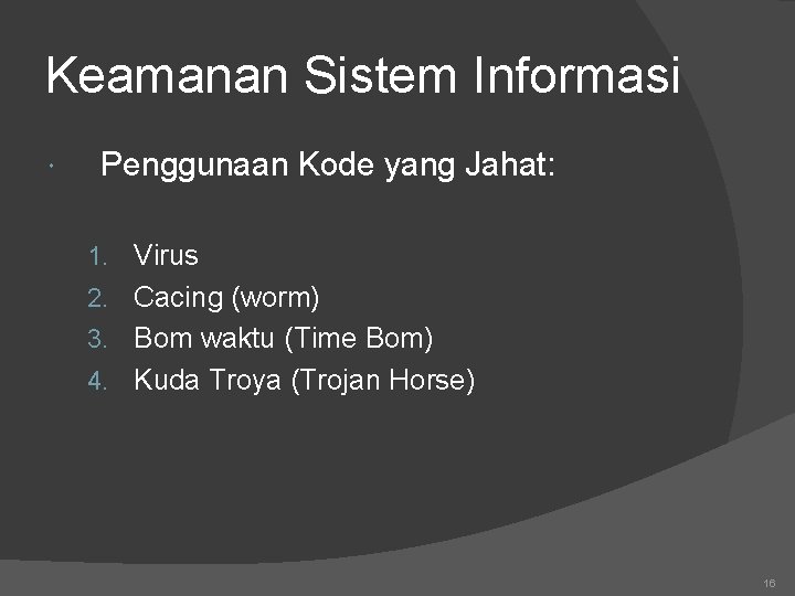 Keamanan Sistem Informasi Penggunaan Kode yang Jahat: 1. Virus 2. Cacing (worm) 3. Bom