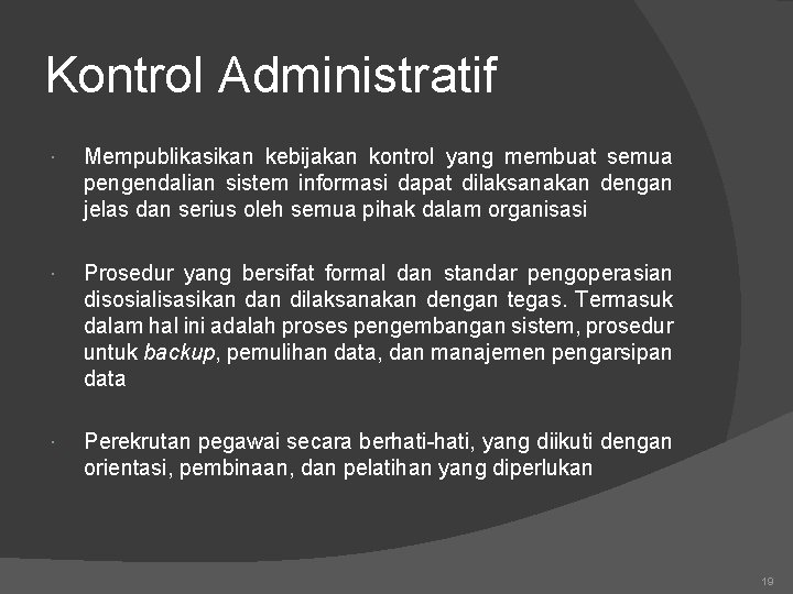 Kontrol Administratif Mempublikasikan kebijakan kontrol yang membuat semua pengendalian sistem informasi dapat dilaksanakan dengan