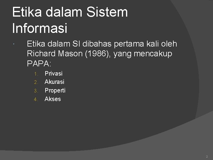 Etika dalam Sistem Informasi Etika dalam SI dibahas pertama kali oleh Richard Mason (1986),