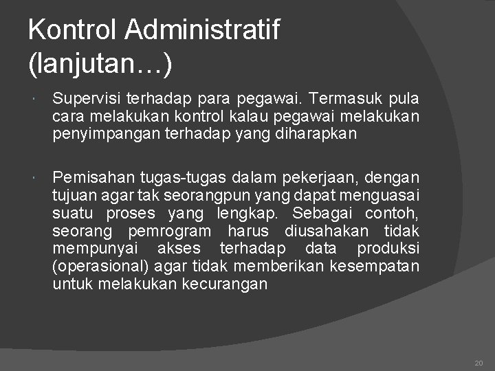 Kontrol Administratif (lanjutan…) Supervisi terhadap para pegawai. Termasuk pula cara melakukan kontrol kalau pegawai