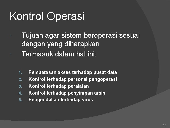 Kontrol Operasi Tujuan agar sistem beroperasi sesuai dengan yang diharapkan Termasuk dalam hal ini: