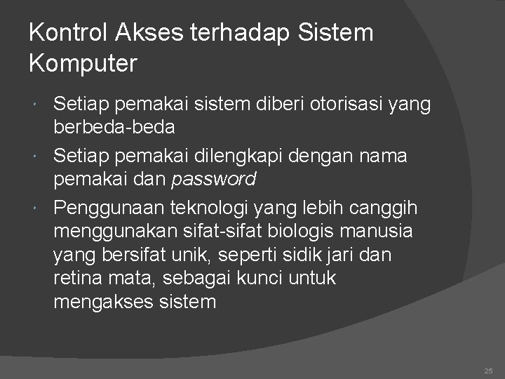 Kontrol Akses terhadap Sistem Komputer Setiap pemakai sistem diberi otorisasi yang berbeda-beda Setiap pemakai