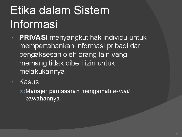 Etika dalam Sistem Informasi PRIVASI menyangkut hak individu untuk mempertahankan informasi pribadi dari pengaksesan