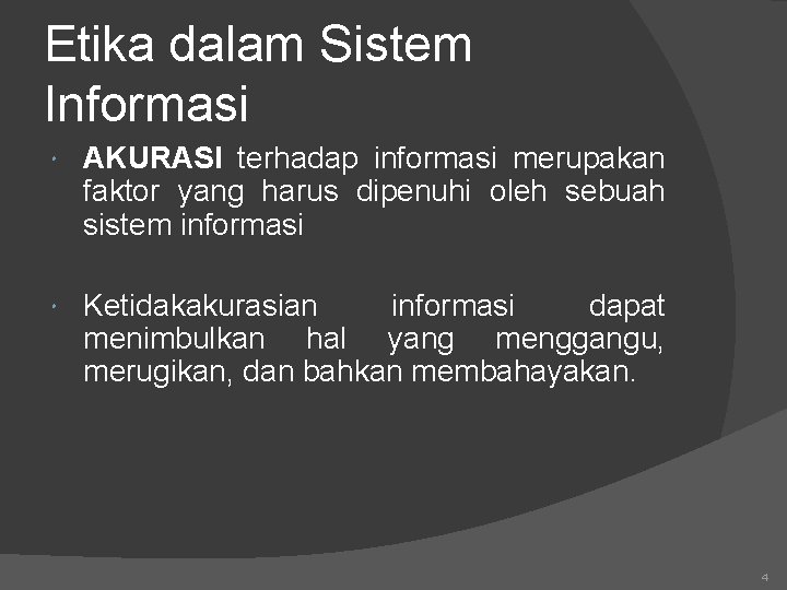 Etika dalam Sistem Informasi AKURASI terhadap informasi merupakan faktor yang harus dipenuhi oleh sebuah