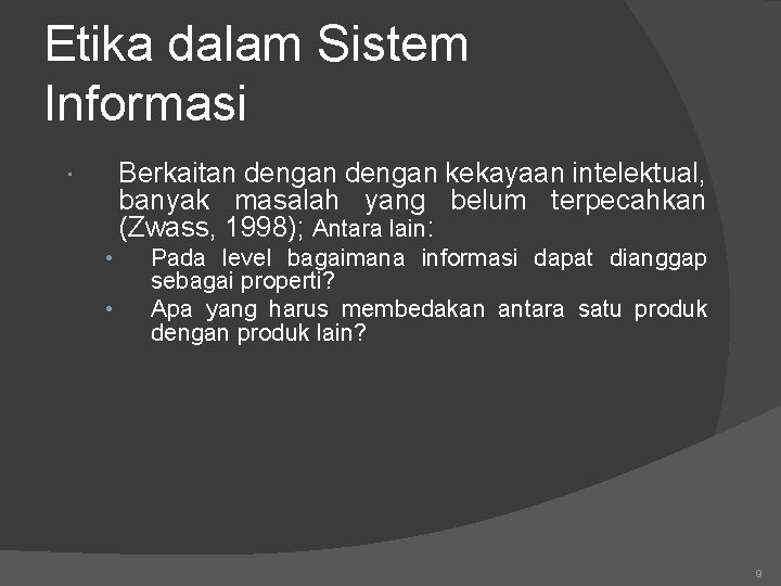 Etika dalam Sistem Informasi Berkaitan dengan kekayaan intelektual, banyak masalah yang belum terpecahkan (Zwass,