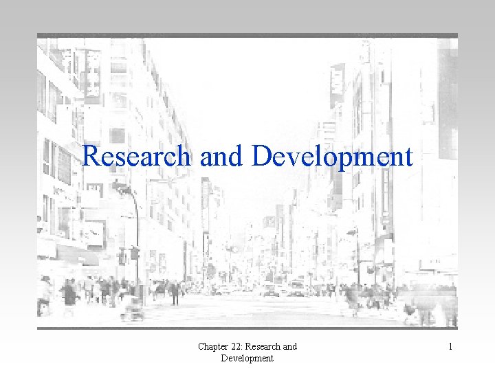 Research and Development Chapter 22: Research and Development 1 