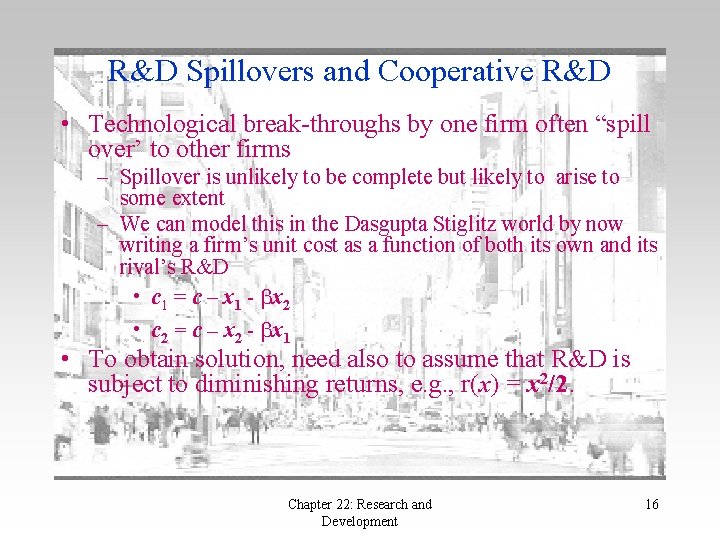 R&D Spillovers and Cooperative R&D • Technological break-throughs by one firm often “spill over’