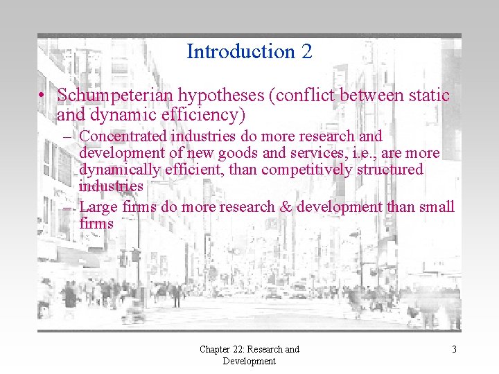 Introduction 2 • Schumpeterian hypotheses (conflict between static and dynamic efficiency) – Concentrated industries