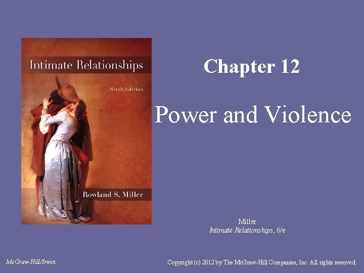 Chapter 12 Power and Violence Miller Intimate Relationships, 6/e Mc. Graw-Hill/Irwin Copyright (c) 2012