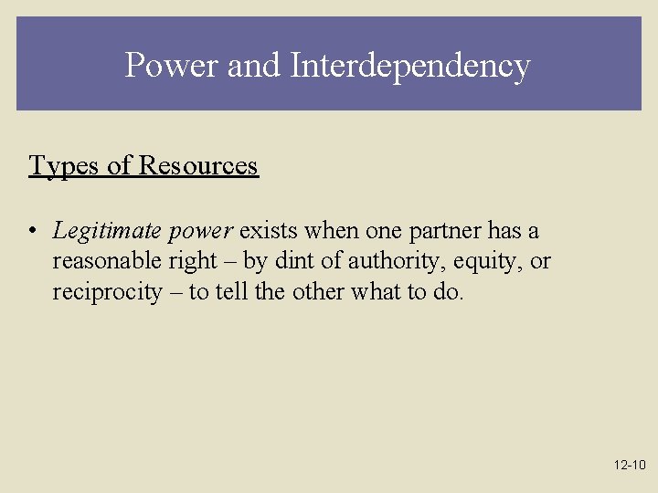 Power and Interdependency Types of Resources • Legitimate power exists when one partner has