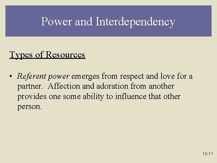 Power and Interdependency Types of Resources • Referent power emerges from respect and love