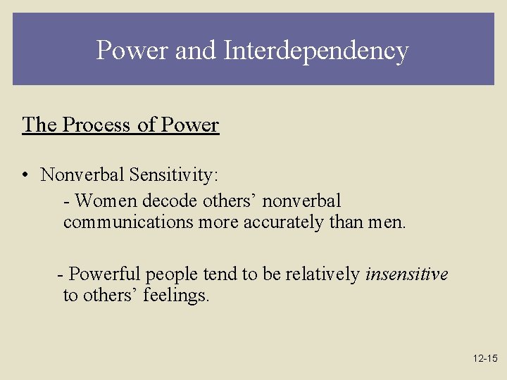 Power and Interdependency The Process of Power • Nonverbal Sensitivity: - Women decode others’