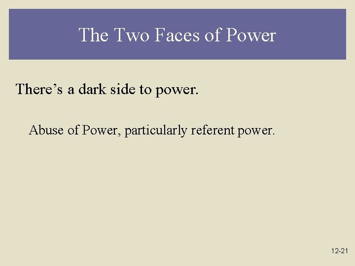 The Two Faces of Power There’s a dark side to power. Abuse of Power,