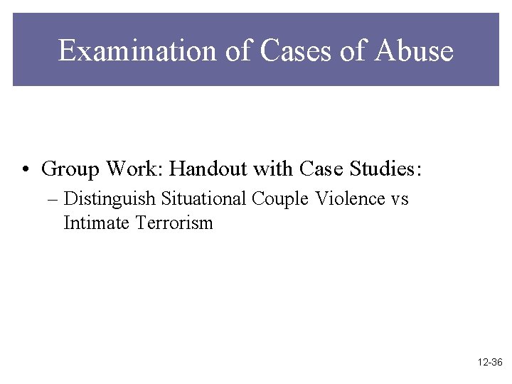 Examination of Cases of Abuse • Group Work: Handout with Case Studies: – Distinguish