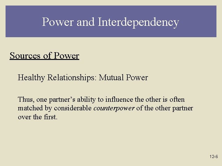 Power and Interdependency Sources of Power Healthy Relationships: Mutual Power Thus, one partner’s ability