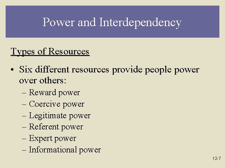 Power and Interdependency Types of Resources • Six different resources provide people power over