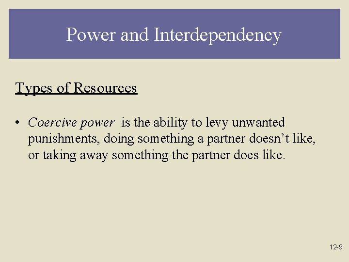 Power and Interdependency Types of Resources • Coercive power is the ability to levy
