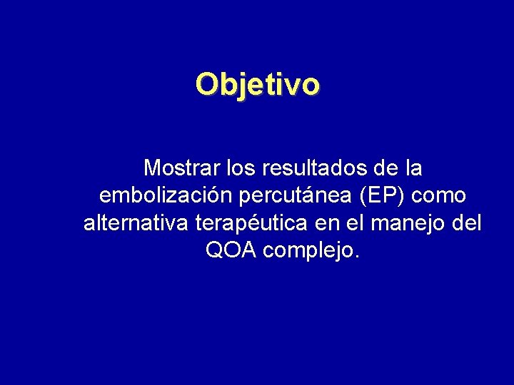 Objetivo Mostrar los resultados de la embolización percutánea (EP) como alternativa terapéutica en el