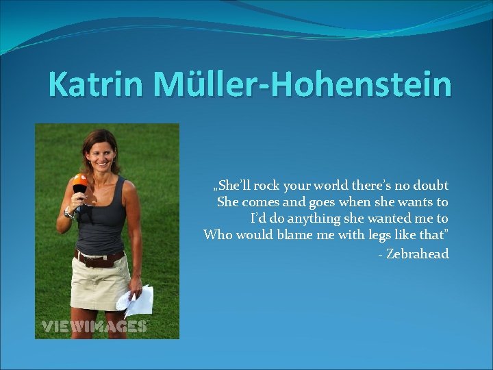 Katrin Müller-Hohenstein „She’ll rock your world there’s no doubt She comes and goes when