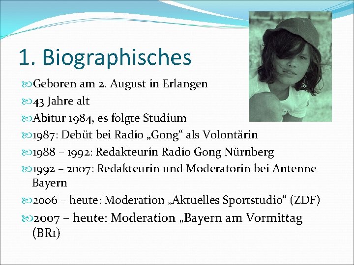 1. Biographisches Geboren am 2. August in Erlangen 43 Jahre alt Abitur 1984, es