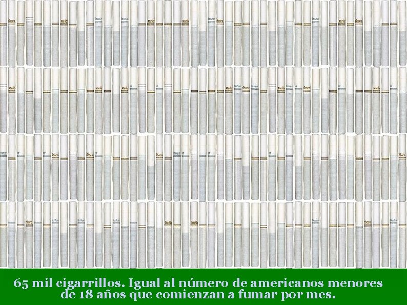 65 mil cigarrillos. Igual al número de americanos menores de 18 años que comienzan