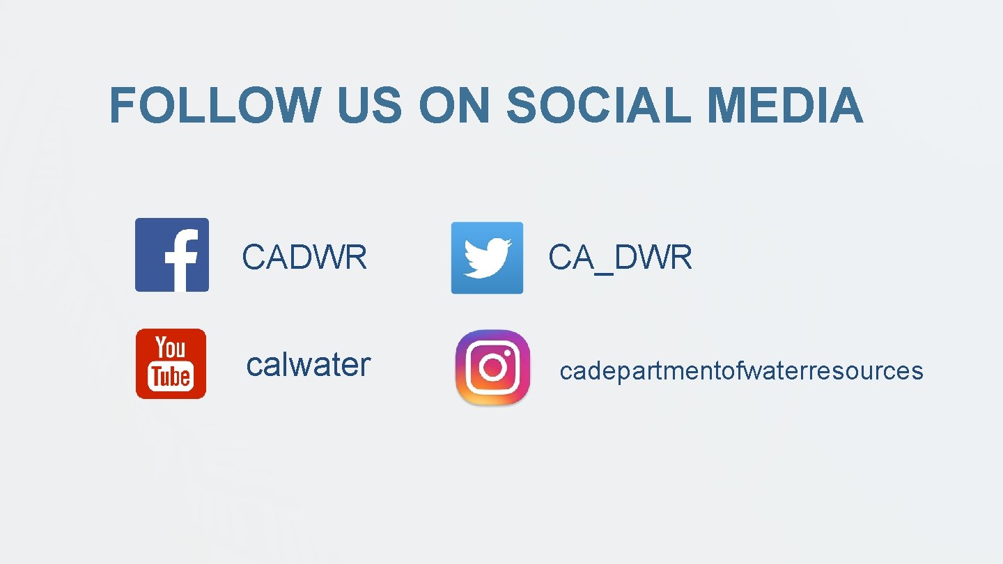 FOLLOW US ON SOCIAL MEDIA CADWR calwater CA_DWR cadepartmentofwaterresources 