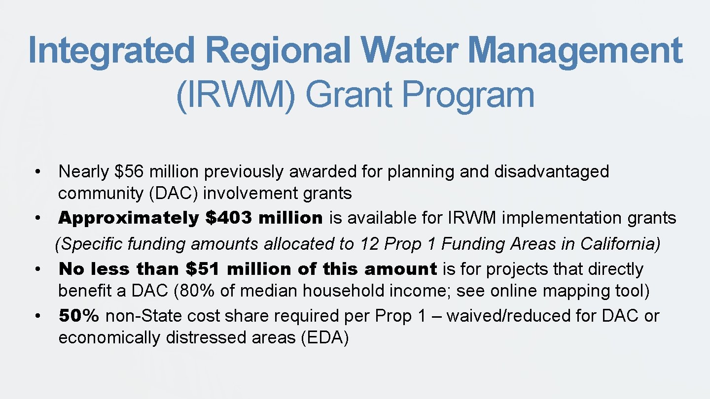 Integrated Regional Water Management (IRWM) Grant Program • Nearly $56 million previously awarded for