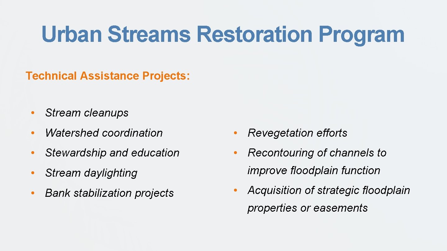 Urban Streams Restoration Program Technical Assistance Projects: • Stream cleanups • Watershed coordination •