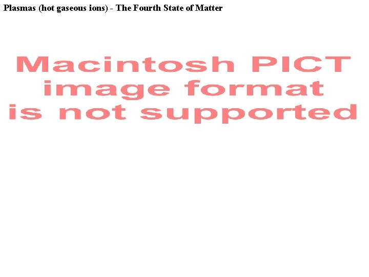 Plasmas (hot gaseous ions) - The Fourth State of Matter 